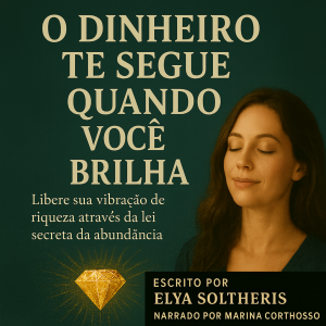 O DINHEIRO TE SEGUE QUANDO VOCÊ BRILHA