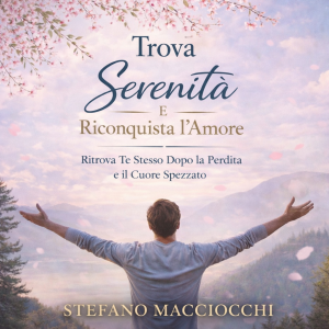Ritrova la Serenità e Riscopri l’Amore