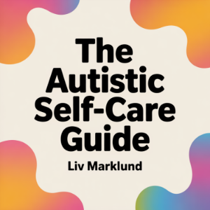 The Autistic Self-Care Guide