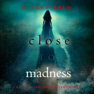 Close To Madness (A Kari Blackhorse Suspense Thriller—Book Six)