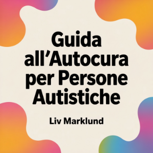 Guida all'Autocura per Persone Autistiche