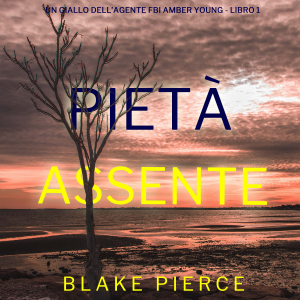 Pietà Assente (Un giallo dell’agente FBI Amber Young - Libro 1)