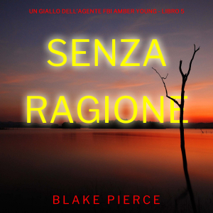 Senza Ragione (Un giallo dell’agente FBI Amber Young - Libro 5)