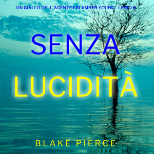Senza Lucidità (Un giallo dell’agente FBI Amber Young - Libro 6)