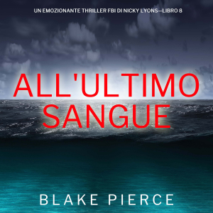 All'ultimo sangue (Un emozionante thriller FBI di Nicky Lyons—Libro 8)