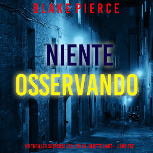 Niente Osservando (Un thriller suspense dell'FBI di Juliette Hart—Libro Tre)