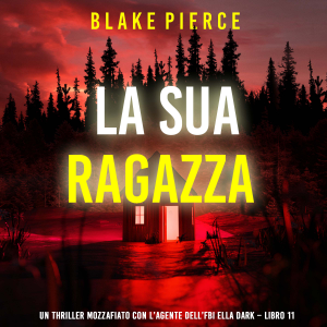 La Sua Ragazza (Un thriller mozzafiato con l’agente dell’FBI Ella Dark – Libro 11)
