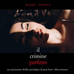 Il Crimine Perfetto (Un emozionante thriller psicologico di Jessie Hunt—Libro Trentasei)