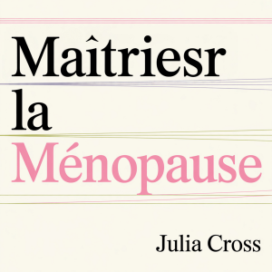 Maîtriser la Ménopause