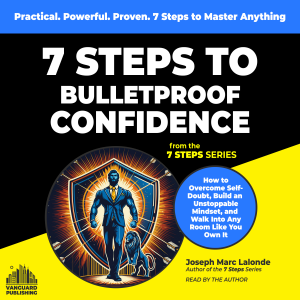 7 Steps to Bulletproof Confidence