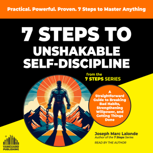 7 Steps to Unshakable Self-Discipline