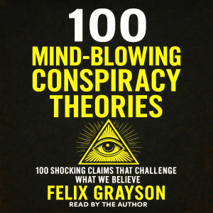 100 Mind-Blowing Conspiracy Theories