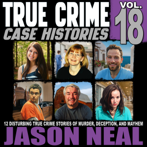 True Crime Case Histories - Volume 18
