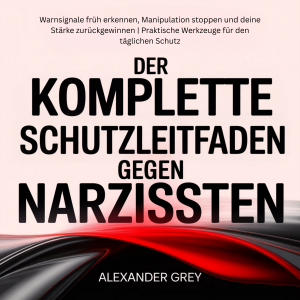 Der komplette Schutzleitfaden gegen Narzissten
