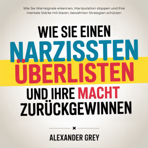 Wie Sie einen Narzissten überlisten und Ihre Macht zurückgewinnen