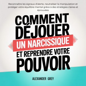 Comment déjouer un narcissique et reprendre votre pouvoir