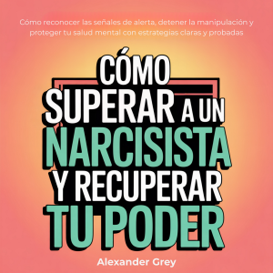 Cómo superar a un narcisista y recuperar tu poder