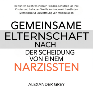 Gemeinsame Elternschaft nach der Scheidung von einem Narzissten