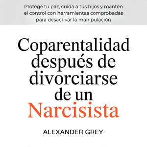 Coparentalidad después de divorciarse de un narcisista