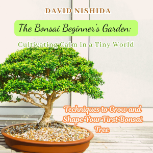 The Bonsai Beginner's Garden: Cultivating Calm in a Tiny World