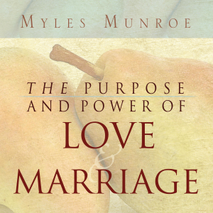 The Purpose and Power of Love and Marriage