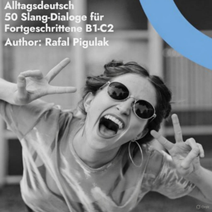 Alltagsdeutsch: 50 Slang-Dialoge für Fortgeschrittene