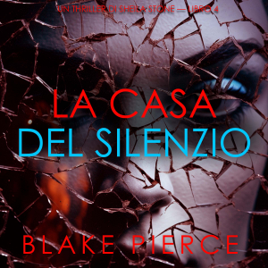 La Casa del Silenzio (Un thriller di Sheila Stone — Libro 4)