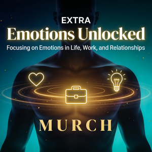 Emotions Unlocked: Focusing on Emotions in Life, Work, and Relationships
