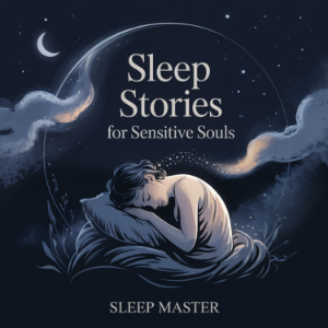 Sleep Stories for Sensitive Souls