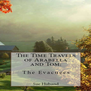 The Time Travels of Arabella and Tom:  The Evacuees