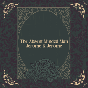 The Absent Minded Man