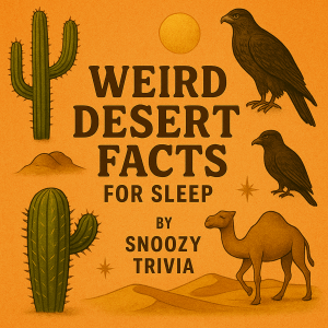 Weird Desert Facts for Sleep