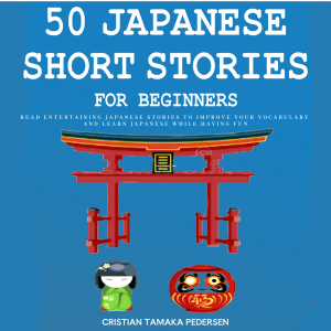 50 Japanese Short Stories for Beginners Read Entertaining Japanese Stories to Improve your Vocabulary and Learn Japanese While Having Fun
