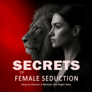 Secrets of Female Seduction: How to Attract a Woman the Right Way
