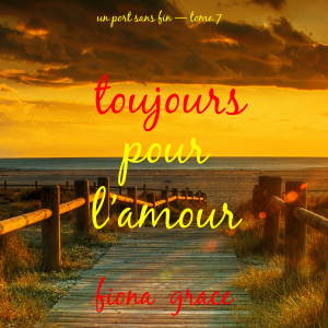 Toujours pour l’amour (Un port sans fin — tome 7)