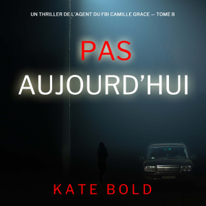 Pas aujourd’hui (Un thriller de l’agent du FBI Camille Grace — tome 8)
