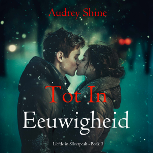 Tot In Eeuwigheid (Liefde in Silverpeak - Boek 3)