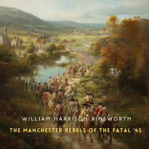 The Manchester Rebels of the Fatal '45, Volume 3