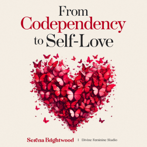 From Codependency to Self-Love