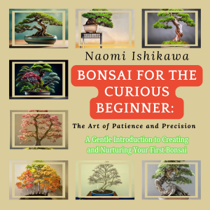 Bonsai for the Curious Beginner: The Art of Patience and Precision