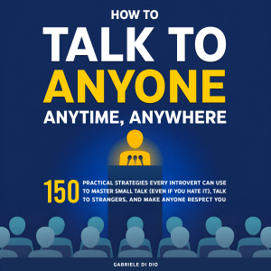 How to Talk to Anyone, Anytime, Anywhere