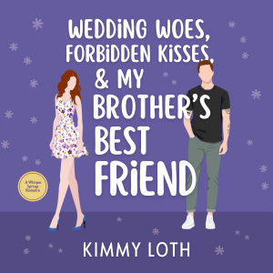 Wedding Woes, Forbidden Kisses, & My Brother's Best Friend