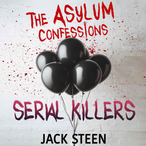 The Asylum Confessions: Serial Killers