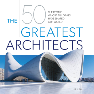 The 50 Greatest Architects
