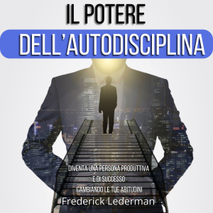 Il potere dell’autodisciplina. Diventa una persona produttiva e di successo cambiando le tue abitudini