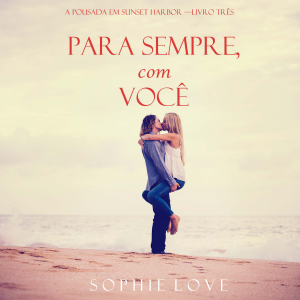 Para Sempre, Com Você (A Pousada em Sunset Harbor —Livro Três)