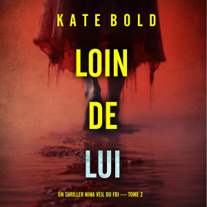 Loin de lui (Un thriller Nina Veil du FBI — tome 2)