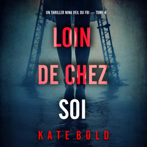Loin de chez soi (Un thriller Nina Veil du FBI — tome 4)