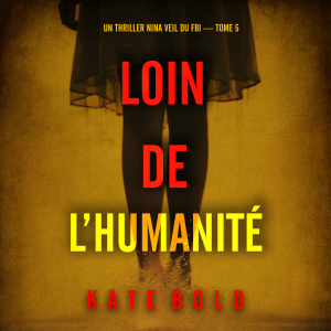 Loin de l’humanité (Un thriller Nina Veil du FBI — tome 5)