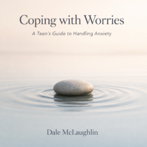 Coping with Worries A Teen’s Guide to Handling Anxiety